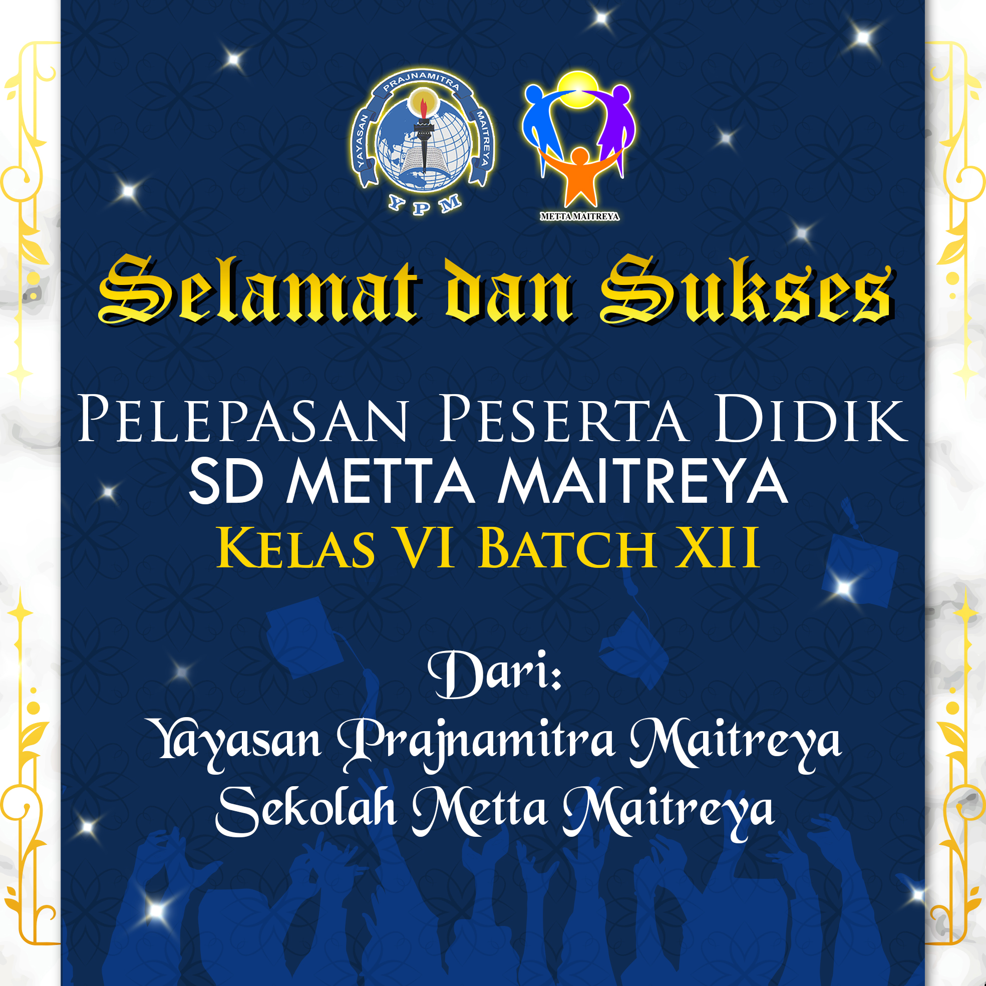 Selamat dan Sukses Pelepasan Peserta didik SD METTA MAITREYA KELAS VI Batch XII